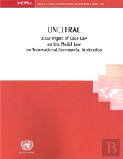 Uncitral 2012 Digest Of Case Law On The Model Law On International Commercial Arbitration