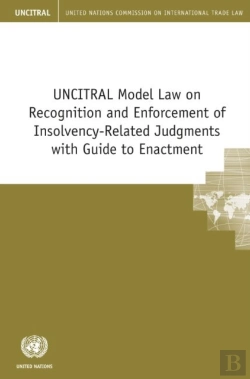 Bertrand.pt - Uncitral Model Law On Recognition And Enforcement Of Insolvency-Related Judgments With Guide To Enactment
