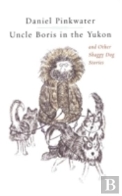 Uncle Boris In The Yukon And Other Shaggy Dog Stor