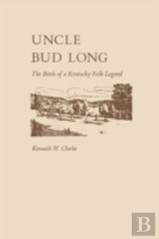 Uncle Bud Long: The Birth Of A Kentucky Folk Legend