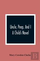 Uncle, Peep, And I. A Child'S Novel
