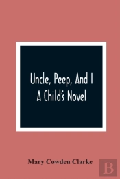 Uncle, Peep, And I. A Child'S Novel