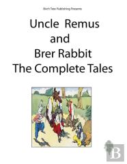 Uncle Remus And Brer Rabbit The Complete Tales