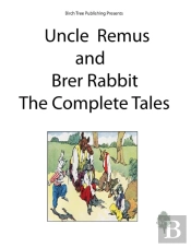 Uncle Remus And Brer Rabbit The Complete Tales
