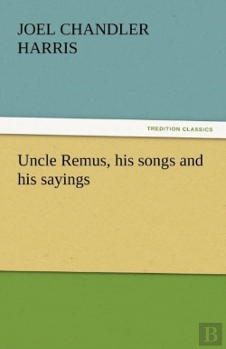 Bertrand.pt - Uncle Remus, His Songs And His Sayings