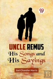 Uncle Remus His Songs And His Sayings