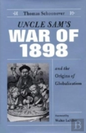 Uncle Sam'S War Of 1898 And The Origins Of Globalization