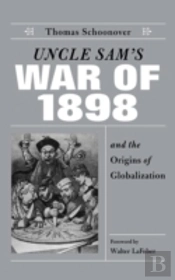 Uncle Sam'S War Of 1898 And The Origins Of Globalization