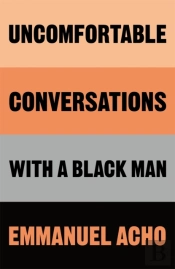 Uncomfortable Conversations With A Black Man