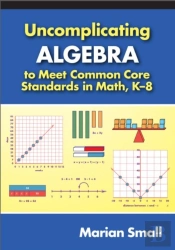 Uncomplicating Algebra To Meet Common Core Standards In Math, K-8