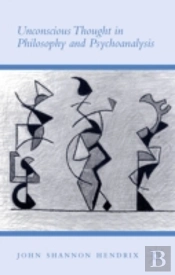 Unconscious Thought In Philosophy And Psychoanalysis