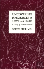 Uncovering The Sources Of Love And Hate, A Theory Of Human Behavior