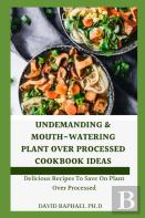 Undemanding & Mouth-Watering Plant Over Processed Cookbook Ideas
