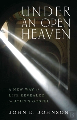 Bertrand.pt - Under An Open Heaven Â€“ A New Way Of Life Revealed In John`S Gospel