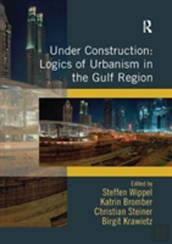 Bertrand.pt - Under Construction: Logics Of Urbanism In The Gulf Region