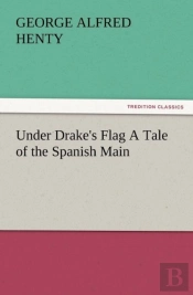 Under Drake'S Flag A Tale Of The Spanish Main