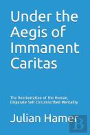 Under The Aegis Of Immanent Caritas