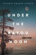 Under The Bayou Moon Â€“ A Novel