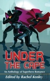 Under The Cape: An Anthology Of Superher