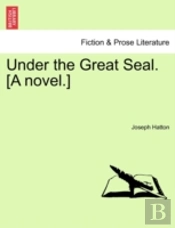Under The Great Seal. (A Novel.)
