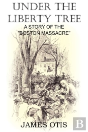 Under The Liberty Tree, A Story Of The Boston Massacre