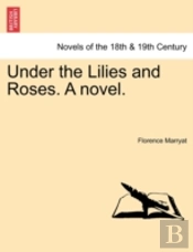 Under The Lilies And Roses. A Novel.