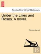 Under The Lilies And Roses. A Novel.