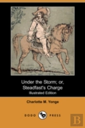 Under The Storm; Or, Steadfast'S Charge (Illustrated Edition) (Dodo Press)