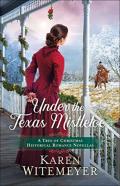 Under The Texas Mistletoe Â€“ A Trio Of Christmas Historical Romance Novellas