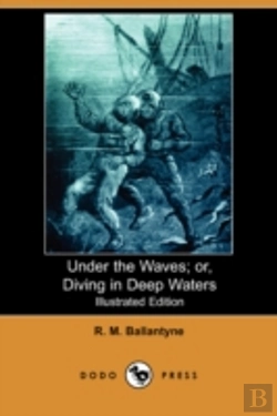 Bertrand.pt - Under The Waves; Or, Diving In Deep Waters (Illustrated Edition) (Dodo Press)