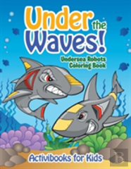 Under The Waves! Undersea Robots Coloring Book