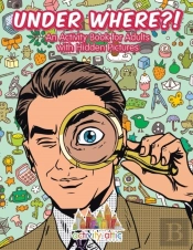 Under Where?! An Activity Book For Adults With Hidden Pictures