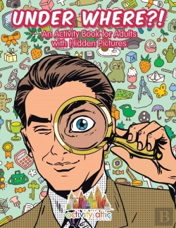 Bertrand.pt - Under Where?! An Activity Book For Adults With Hidden Pictures