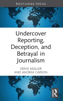 Bertrand.pt - Undercover Reporting, Deception, And Betrayal In Journalism