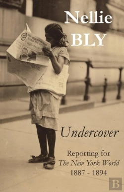 Bertrand.pt - Undercover: Reporting For The New York World 1887 - 1894