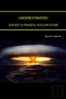 Underestimated: Our Not So Peaceful Nuclear Future