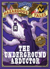 Underground Abductor (Nathan Hale'S Hazardous Tales #5)