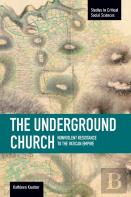 Underground Church, The: Non-Violent Resistance To The Vatican Empire