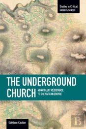 Underground Church, The: Non-Violent Resistance To The Vatican Empire