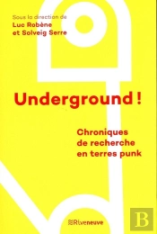 Underground ! Écrire L'Histoire Du Punk Et Des Cultures Alternatives