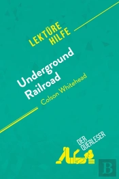 Underground Railroad Von Colson Whitehead (Lektürehilfe) : Detaillierte Zusammenfassung, Personenanalyse Und Interpretation