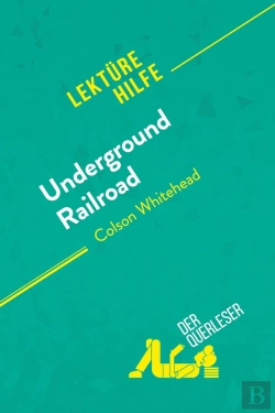 Bertrand.pt - Underground Railroad Von Colson Whitehead (Lektürehilfe) : Detaillierte Zusammenfassung, Personenanalyse Und Interpretation