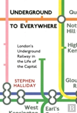 Bertrand.pt - Underground To Everywhere: London'S Underground Railway In The Life Of The Capital
