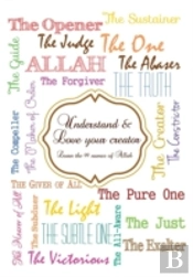 Understand And Love Your Creator - Learn The 99 Names Of Allah