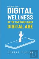 Understand Digital Wellness In The Overwhelming Digital Age