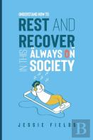 Understand How To Rest And Recover In This ''Always On'' Society