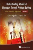 Understanding Advanced Chemistry Through Problem Solving: The Learner'S Approach - Volume 1