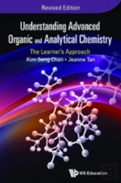 Understanding Advanced Organic And Analytical Chemistry: The Learner'S Approach (Revised Edition)
