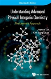Understanding Advanced Physical Inorganic Chemistry: The Learner'S Approach (Revised Edition)