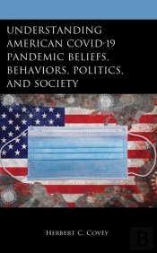 Understanding American Covid-19 Pandemic Beliefs, Behaviors, Politics, And Society